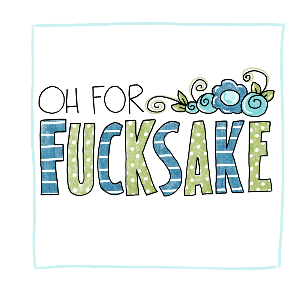 Oh For Fucksake - Greeting Card
