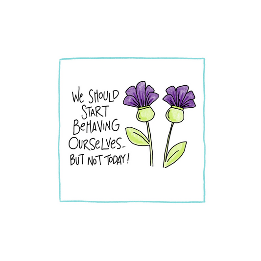 Behaving Ourselves - Greeting Card